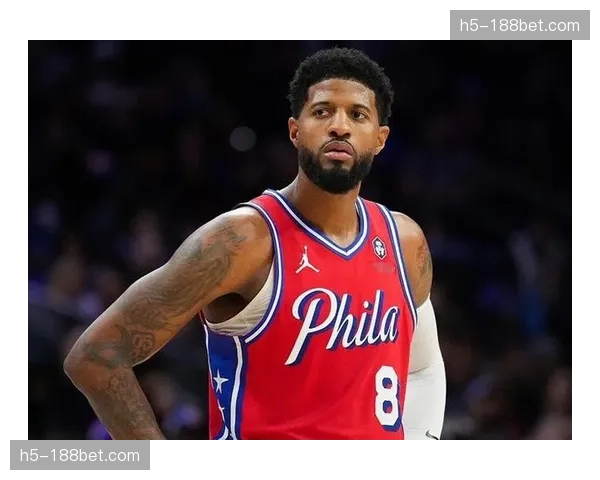 乔治76人时期仅出战41场 膝伤困扰致场均得分跌至16.2分